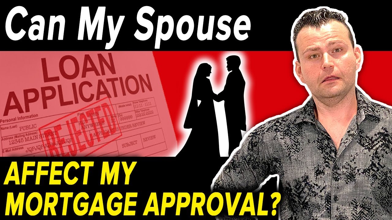 Can my Spouse affect my Mortgage Approval?