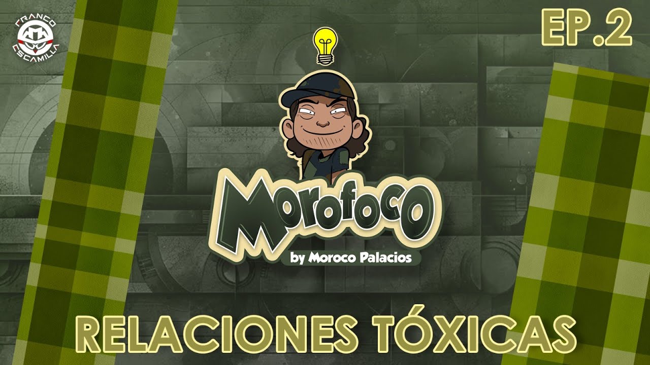 Morofoco Ep2.- Relaciones Tóxicas