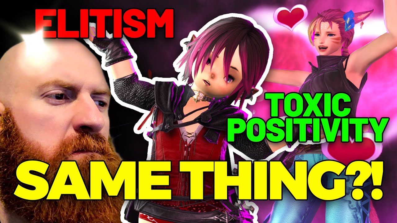 TOXIC POSITIVITY & ELITISM ARE EQUALLY AS BAD FOR FFXIV, CHANGE MY MIND!