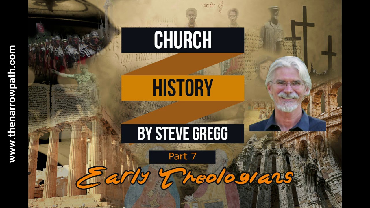 Church History, Part 7: Early Theologians by Steve Gregg