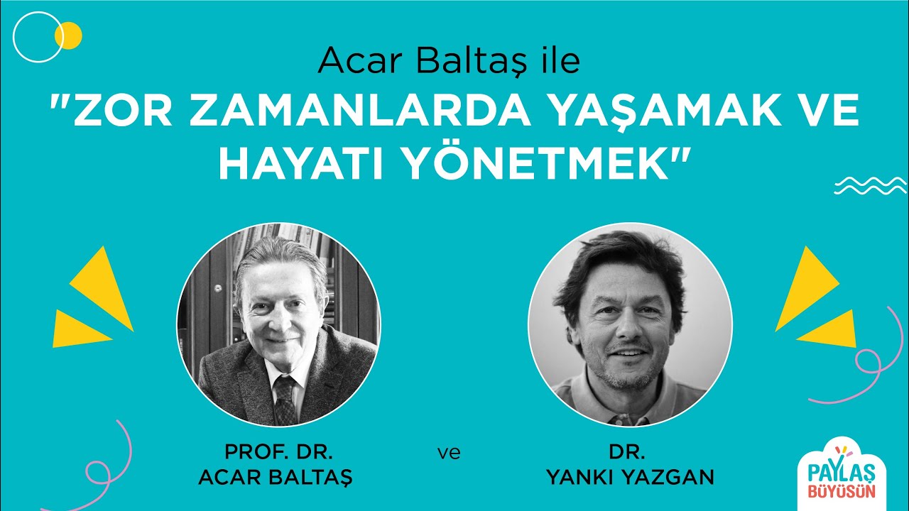 Acar Baltaş ile Zor Zamanlarda Yaşamak ve Hayatı Yönetmek