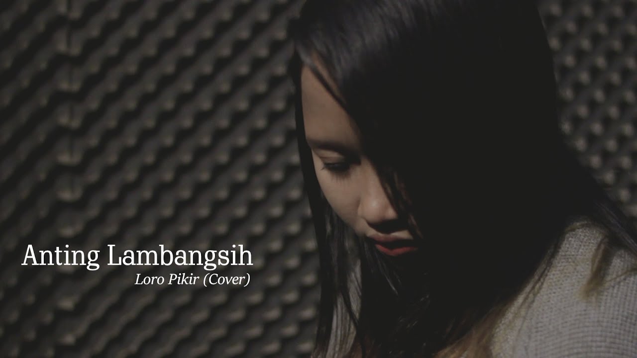 Loro Pikir (Cover) - Anggun DP - Anting Lambangsih