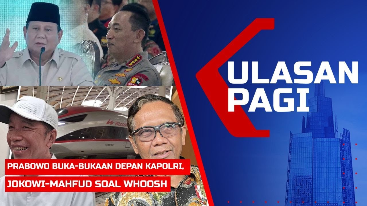 ULASAN PAGI – Presiden Prabowo Buka-bukaan Depan Kapolri, Jokowi-Mahfud soal Dugaan Korupsi Whoosh