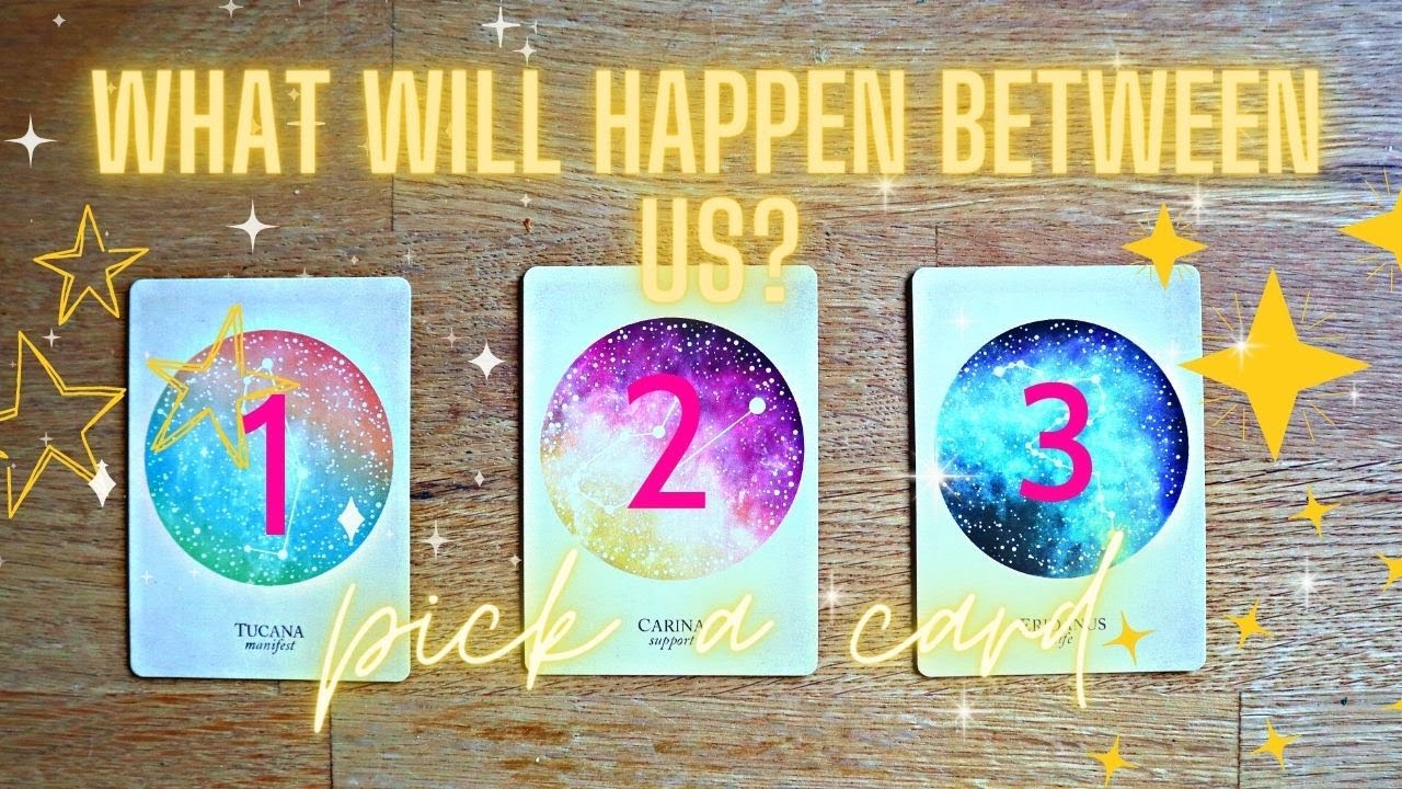 WHAT WILL HAPPEN BETWEEN US? What is in our future? PICK A CARD Love Tarot