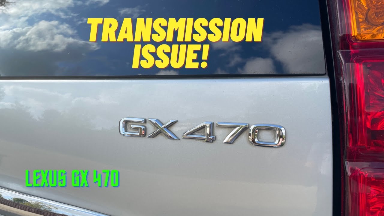 Lexus GX-470 Transmission Issue!