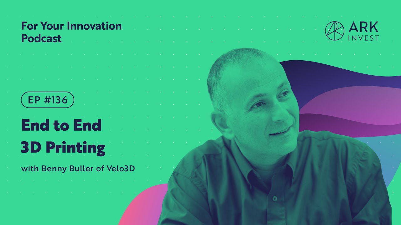 End to End 3D Printing with Velo3D CEO Benny Buller
