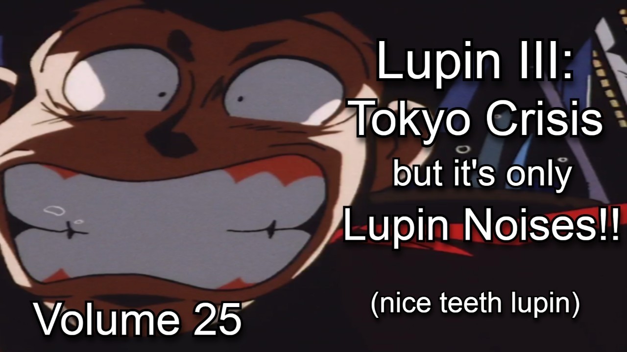Tokyo Crisis but it's only lupin noises: Lupin Noises Volume 25 (English Sub)