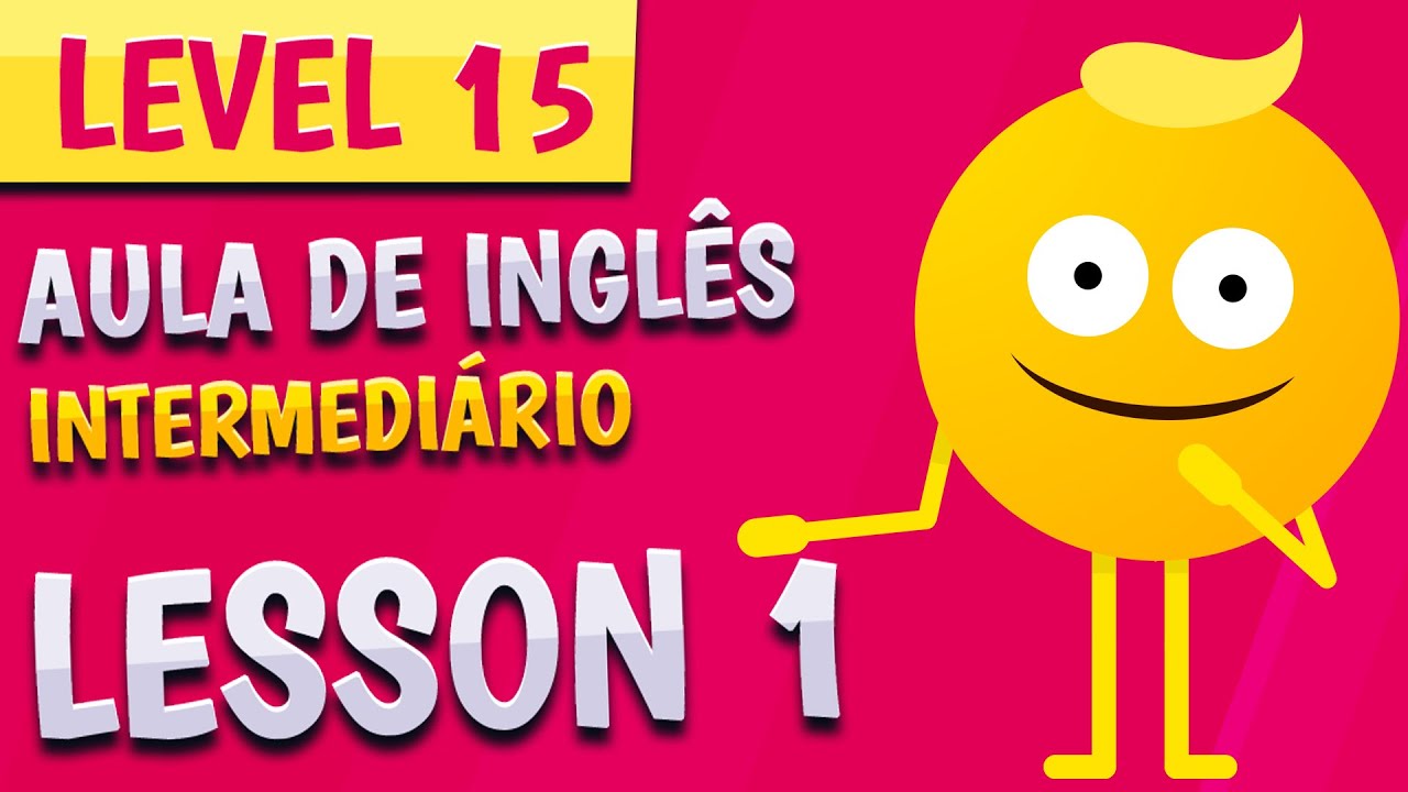N&Iacute;VEL 15 - AULA 1 - INGL&Ecirc;S INTERMEDI&Aacute;RIO