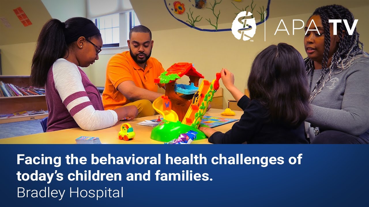 Facing the overwhelming behavioral health challenges of today&rsquo;s children & families-Bradley Hospital