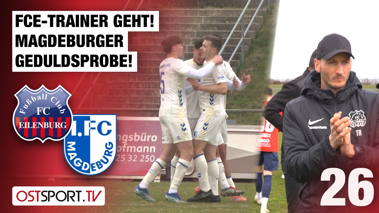 FCE-Trainer geht! Magdeburger Geduldsprobe: Eilenburg - Magdeburg II | Regionalliga Nordost