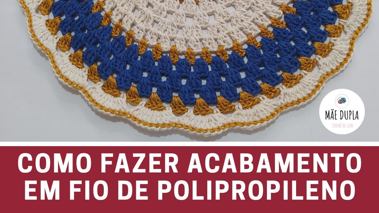 Como fazer acabamento em fio de Polipropileno | Mãe Dupla Crochê