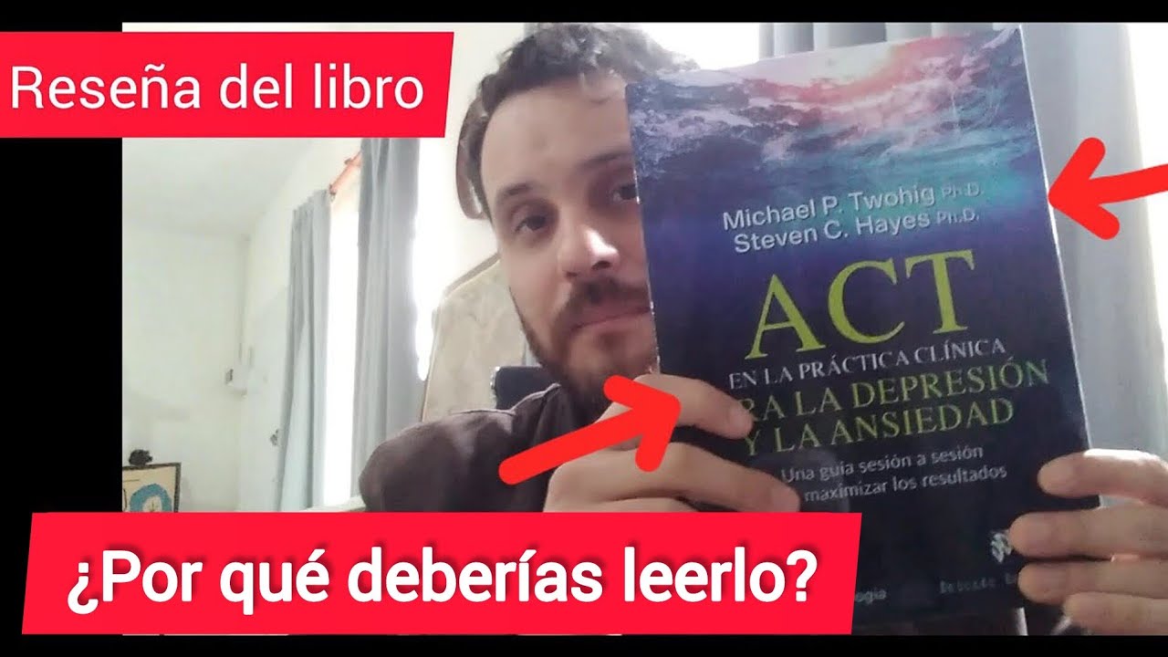 ACT en la práctica clínica para la DEPRESIÓN y la ANSIEDAD. (S. Hayes y M. Twohig) -RESEÑA DEL LIBRO
