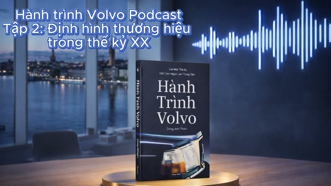 Hành trình Volvo Podcast Tập 2 - Định hình thương hiệu thế kỷ XX