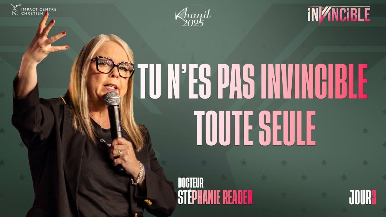 J3 - Tu n’es pas invincible toute seule - KHAYIL2025 - Dr Stéphanie READER