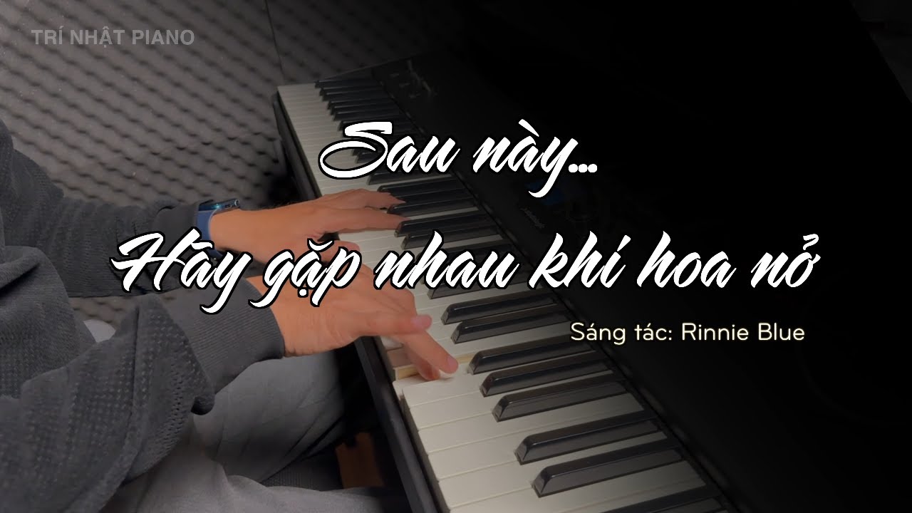 Sau này hãy gặp lại nhau khi hoa nở Piano Cover | Trí Nhật Piano Cover x Synthesia