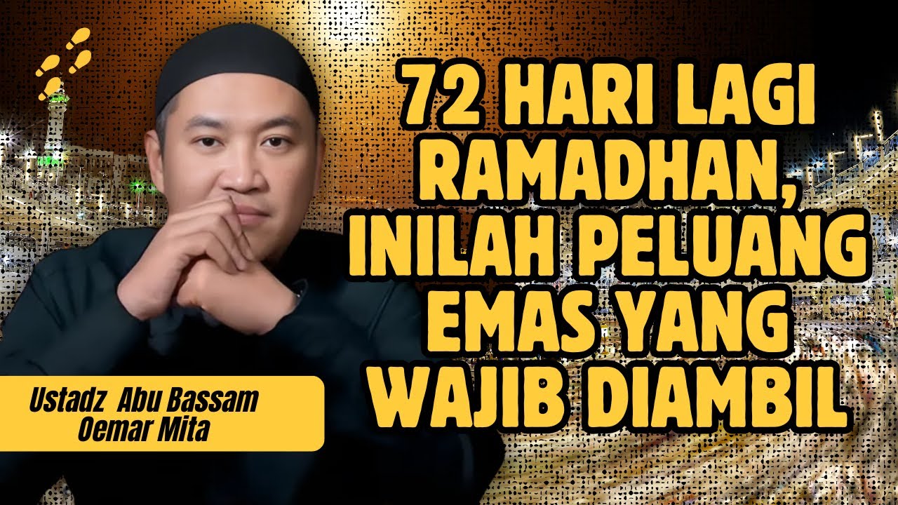 PERSIAPKAN DIRIMU! 72 HARI MENUJU BULAN MULIA - USTADZ ABU BASSAM OEMAR MITA