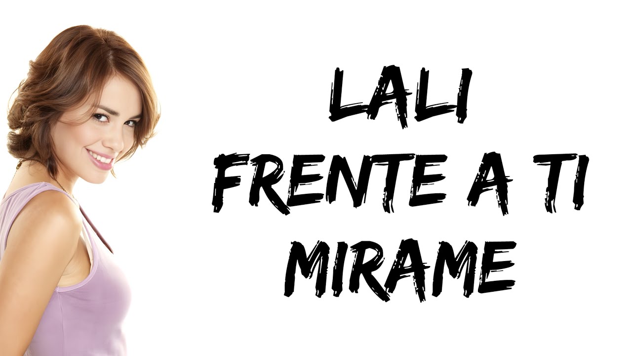 Lali - Frente a Ti (Mirame) (letra)