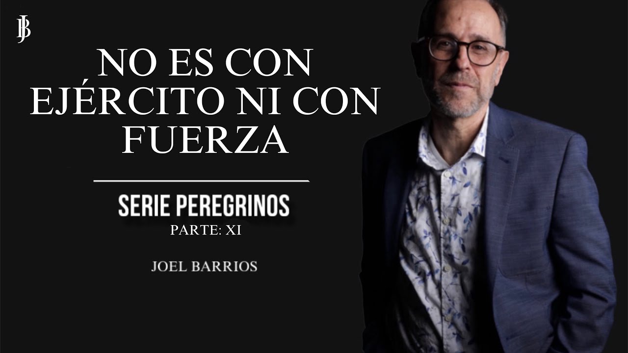 No es con Ejército ni con Fuerza (Parte XI) | Joel Barrios