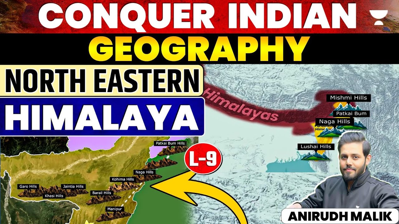 Greater Himalaya | North Eastern Himalaya | Lecture 9 | Conquer Indian Geography | UPSC