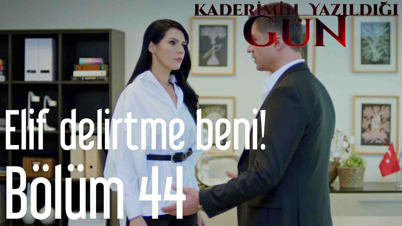 Kaderimin Yazıldığı Gün 44. Bölüm - Elif Delirtme Beni!