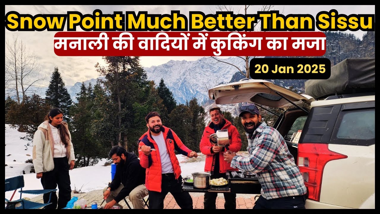 Manali Snow Point Better Than Sissu? I मनाली की वादियों में कुकिंग का मज़ा