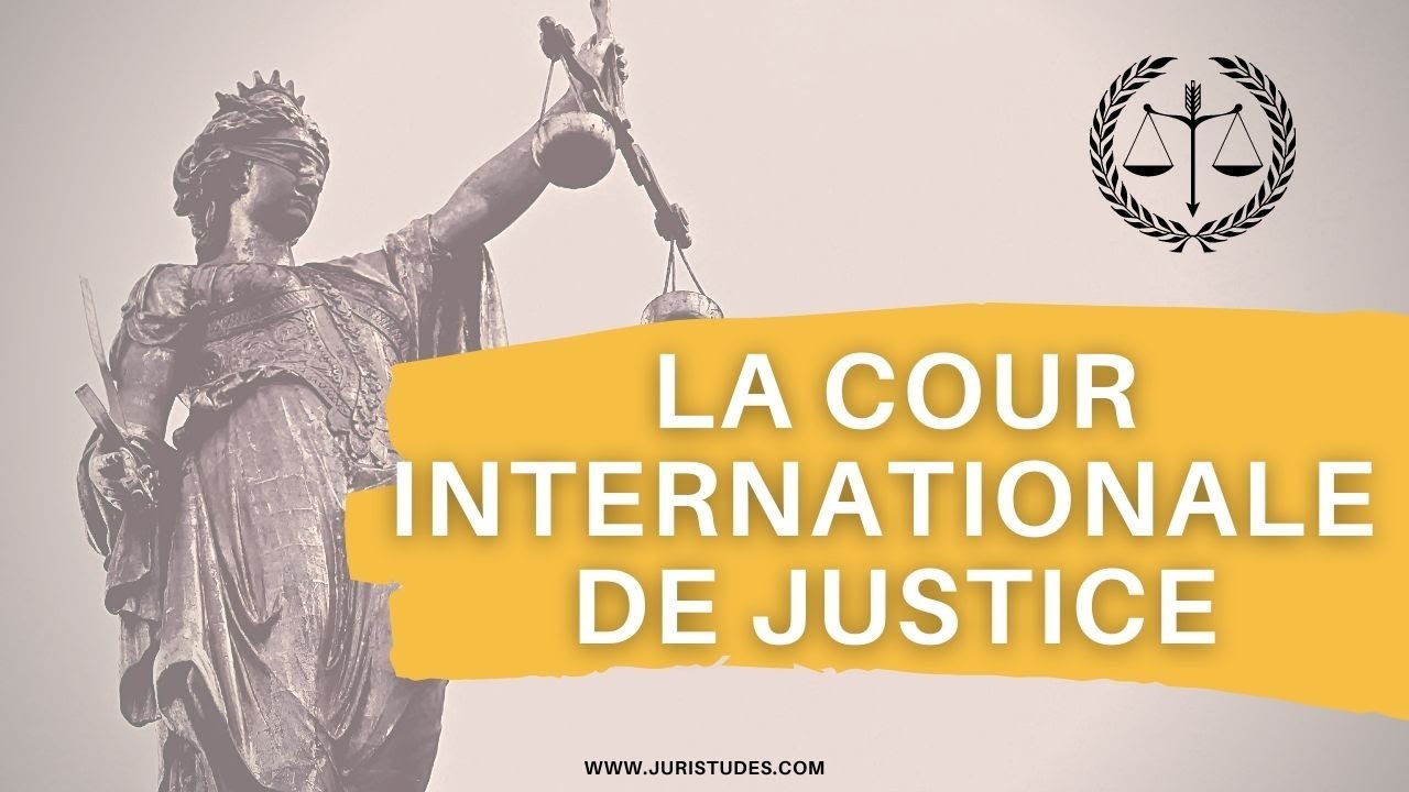 Qu'est-ce que la Cour internationale de Justice ? Le rôle et les activités de la CIJ