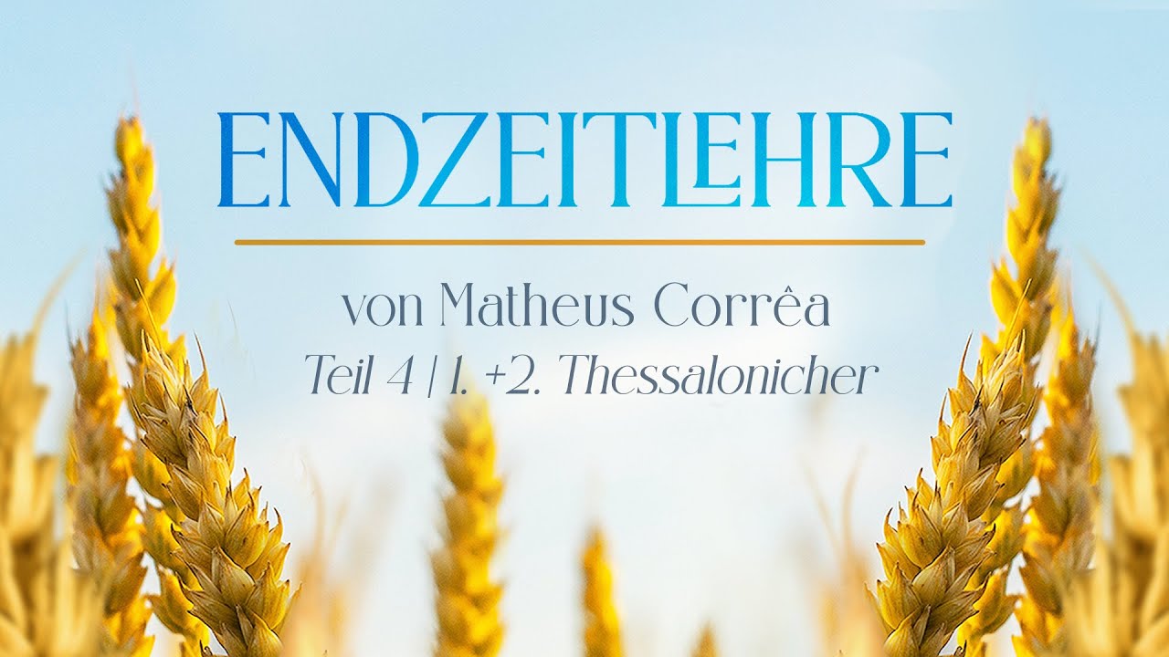 Endzeitlehre Teil 4 von Matheus Corr&ecirc;a | 1.+2.Thessalonicher