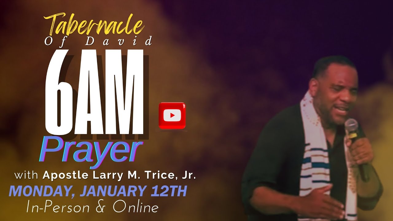 Tabernacle Of David - 6AM Prayer with Apostle Trice