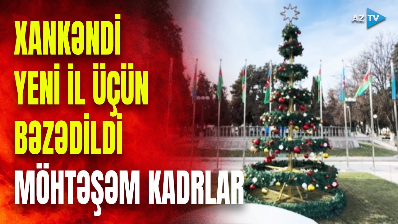 Xankəndi Bayram &uuml;&ccedil;&uuml;n belə bəzədildi: azad şəhərdən M&Ouml;HTƏŞƏM G&Ouml;R&Uuml;NT&Uuml;LƏR