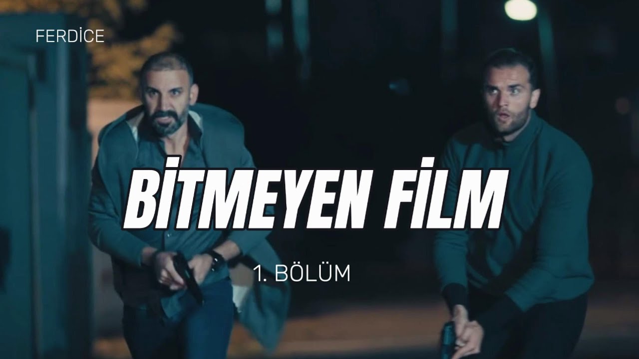 BİTMEYEN FİLM (1.BÖLÜM)