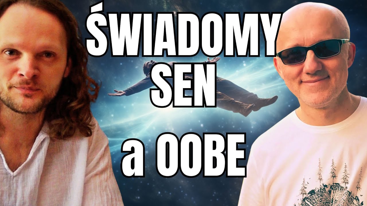 ŚWIADOMY SEN i OOBE: moje własne doświadczenia i wnioski | Adam Bytof