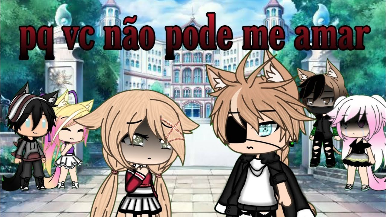 Pq vc não pode me amar ♡parte 1/2♡descrição ♡