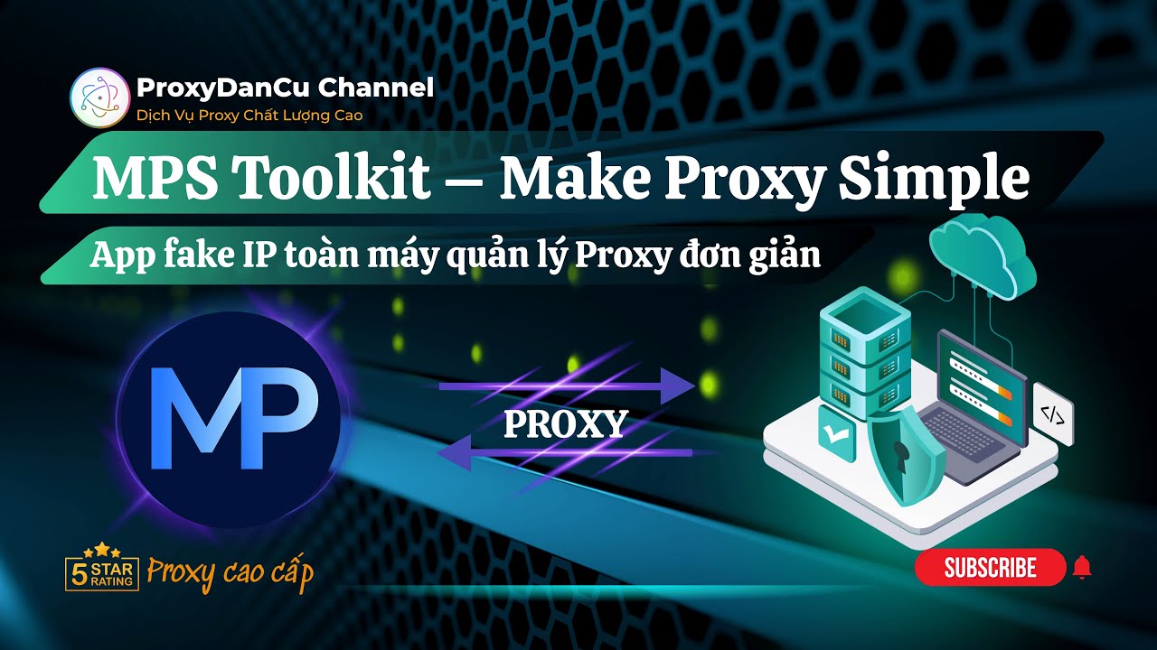 MPS Toolkit &ndash; Make Proxy Simple  App fake IP to&agrave;n m&aacute;y v&agrave; quản l&yacute; Proxy đơn giản