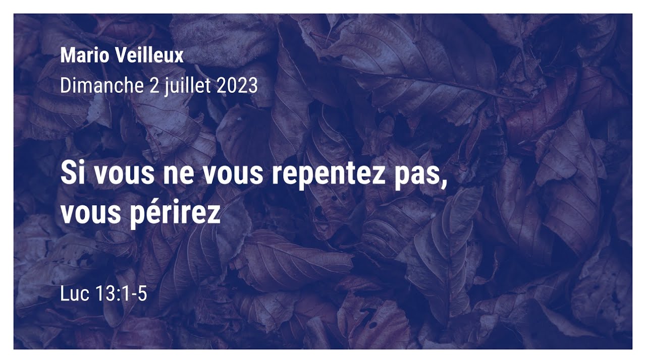 Si vous ne vous repentez pas, vous périrez - Luc 13:1-5
