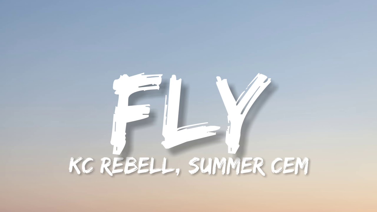 KC REBELL & SUMMER CEM - FLY (Lyrics)