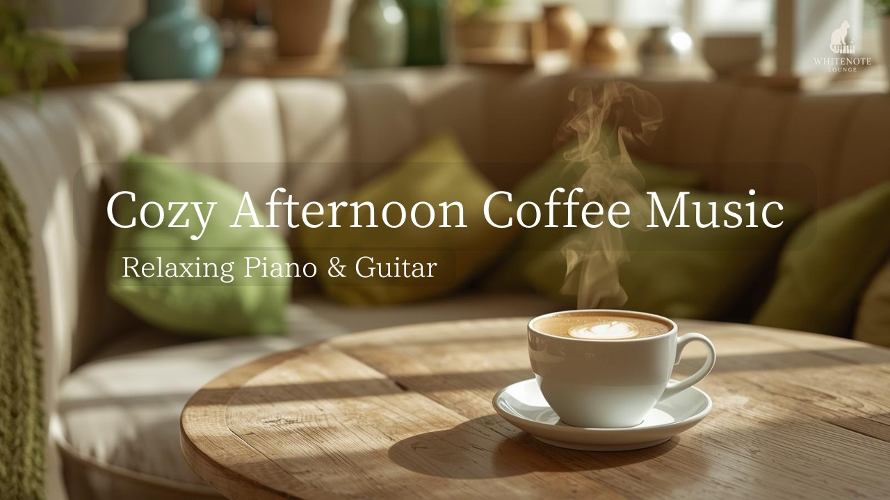 Relaxing Piano & Guitar – Cozy Afternoon Coffee Music
