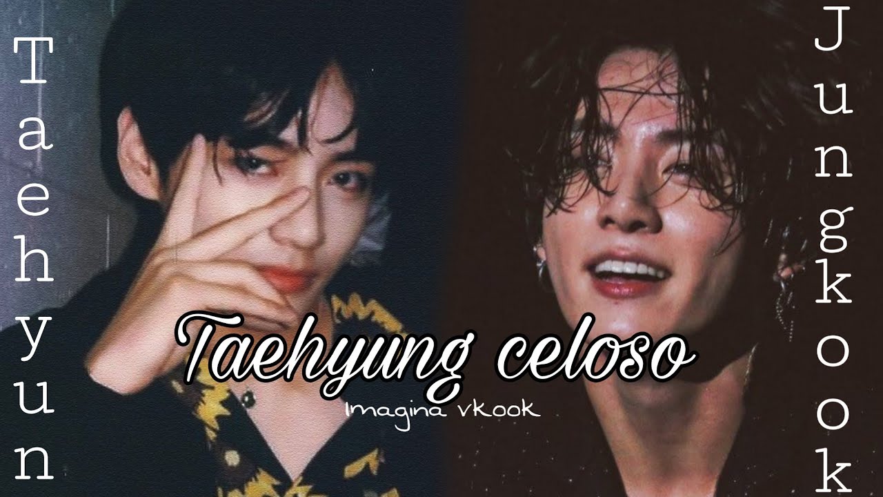 Imagina vkook [taehyung celoso]
