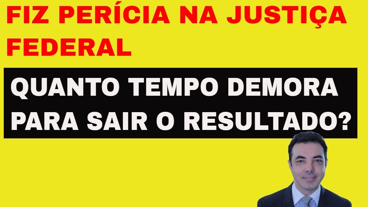 Fiz Perícia na Justiça Federal - QUANTO TEMPO DEMORA PARA SAIR O RESULTADO?