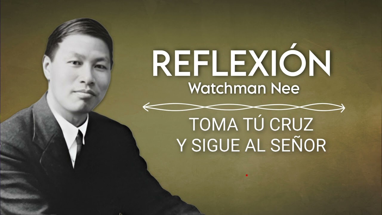 TOMA TÚ CRUZ Y SIGUE AL SEÑOR | WATCHMAN NEE