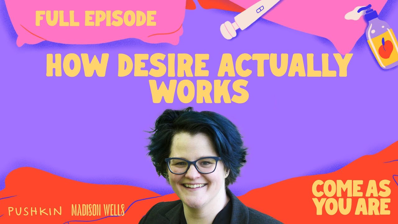 How Desire Actually Works | Come As You Are | Dr. Emily Nagoski