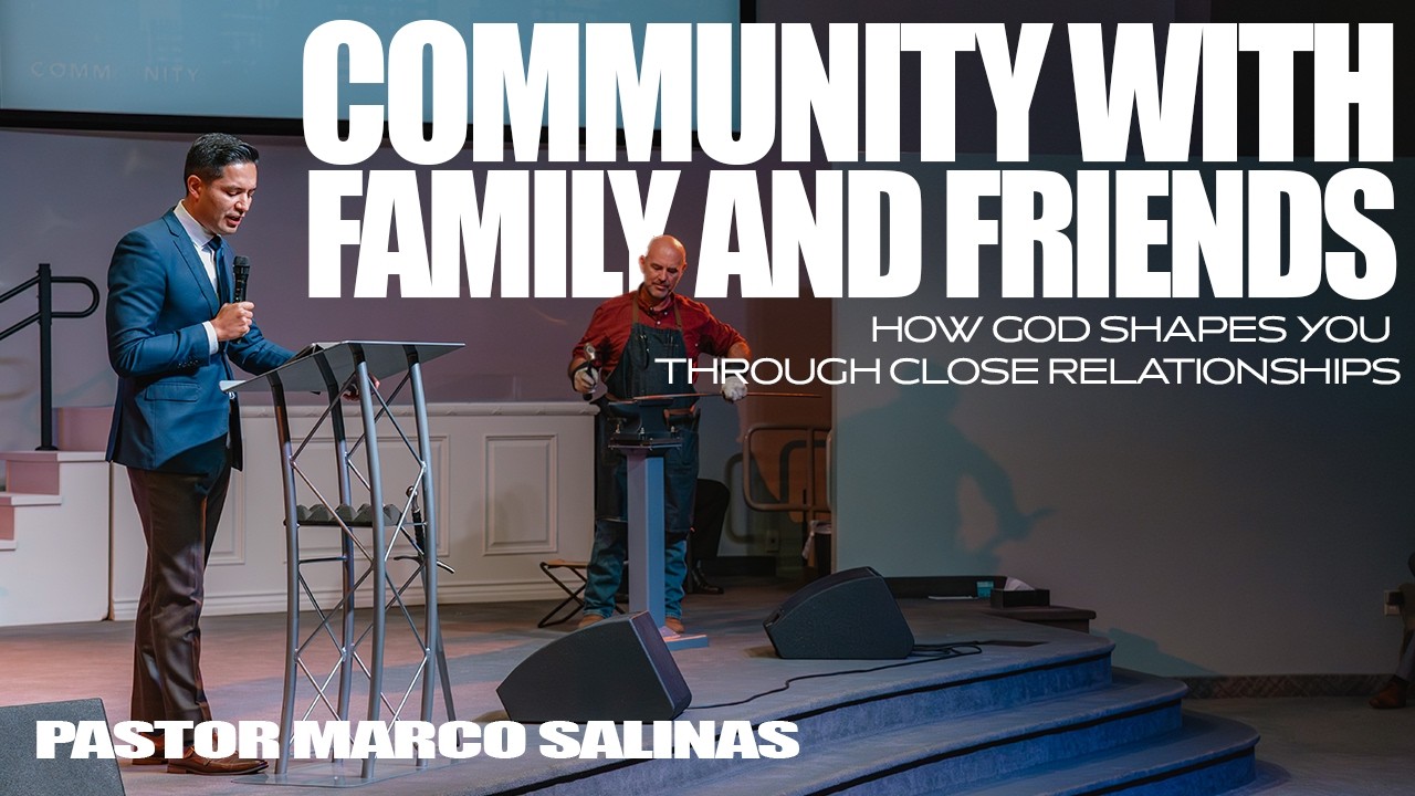 Community with Friends and Family - Pastor Marco Salinas