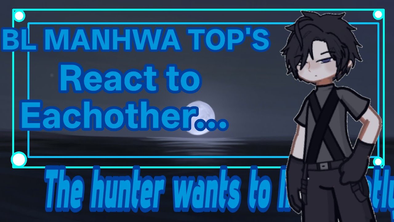 BL MANHWA TOP'S react to EACHOTHER |THE HUNTER WANTS TO LIVE QUIETLY |2XSPEED| PART[4/8]🇧🇷🇮🇩🇱🇷