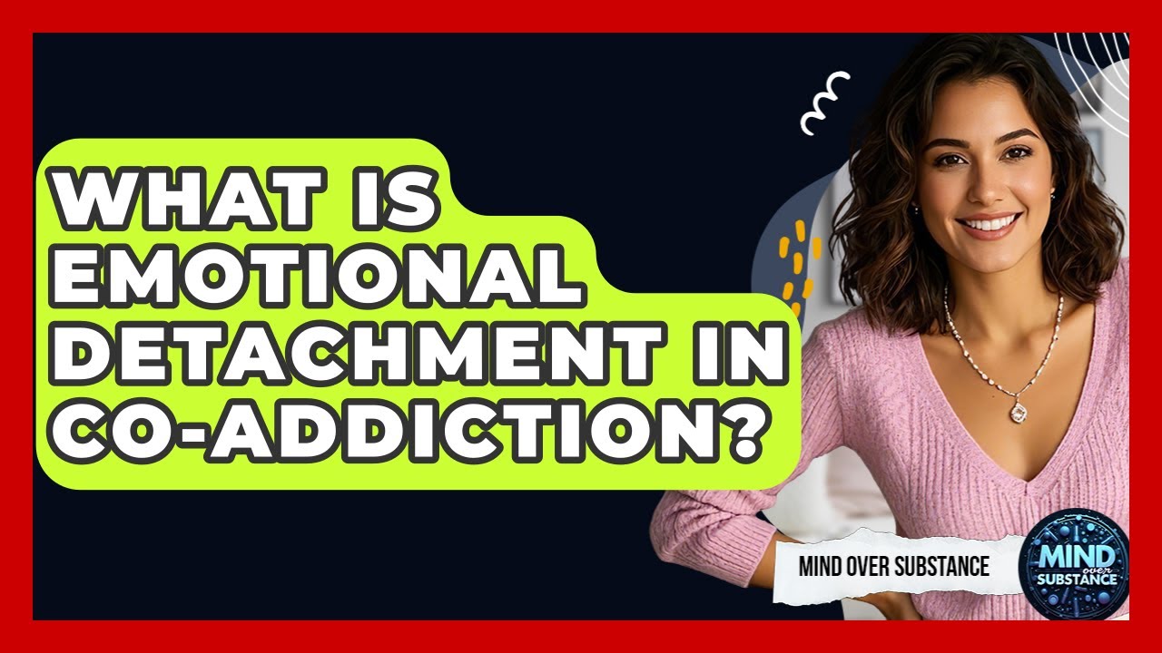What Is Emotional Detachment In Co-Addiction? - Mind Over Substance