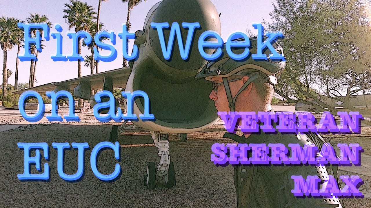 First Week on an EUC:  Veteran Sherman MAX