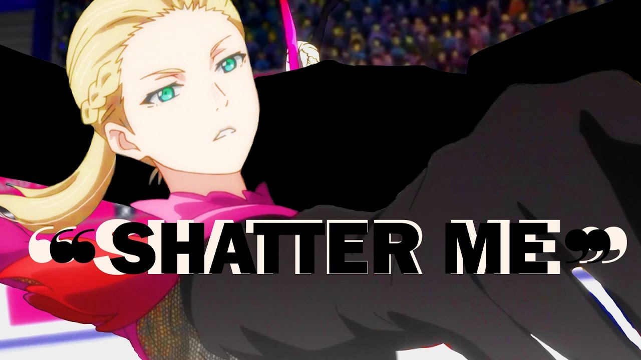 Shatter me [ Yuri Plisetsky ]