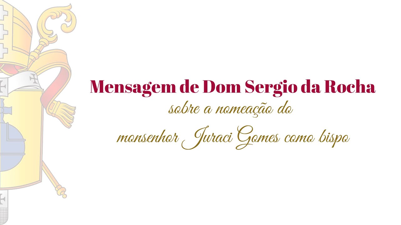 Mensagem de Dom Sergio da Rocha sobre a nomeação do monsenhor Juraci Gomes como bispo