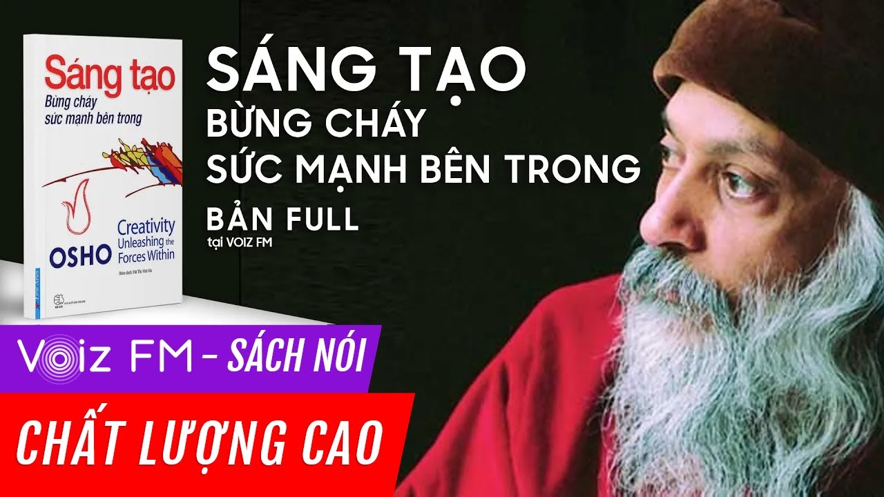 Sách nói OSHO - Sáng Tạo Bừng Cháy Sức Mạnh Bên Trong | Voiz FM