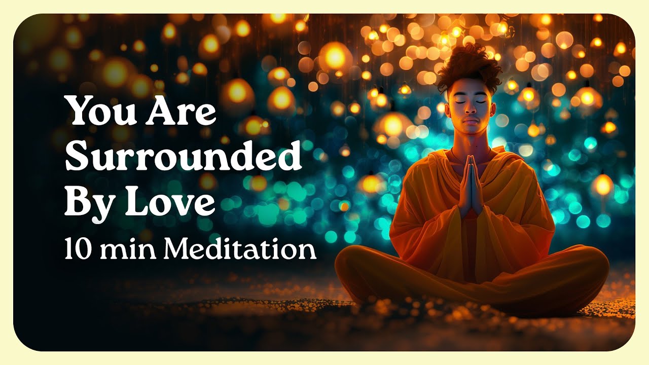 Feel the Warmth of Unseen Love and Kindness Surrounding You - 10 min Guided Meditation