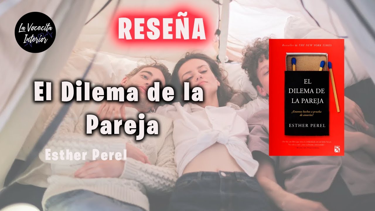 EL DILEMA DE LA PAREJA | Esther Perel | Reseña en 14 minutos! No te lo puedes perder !!!!