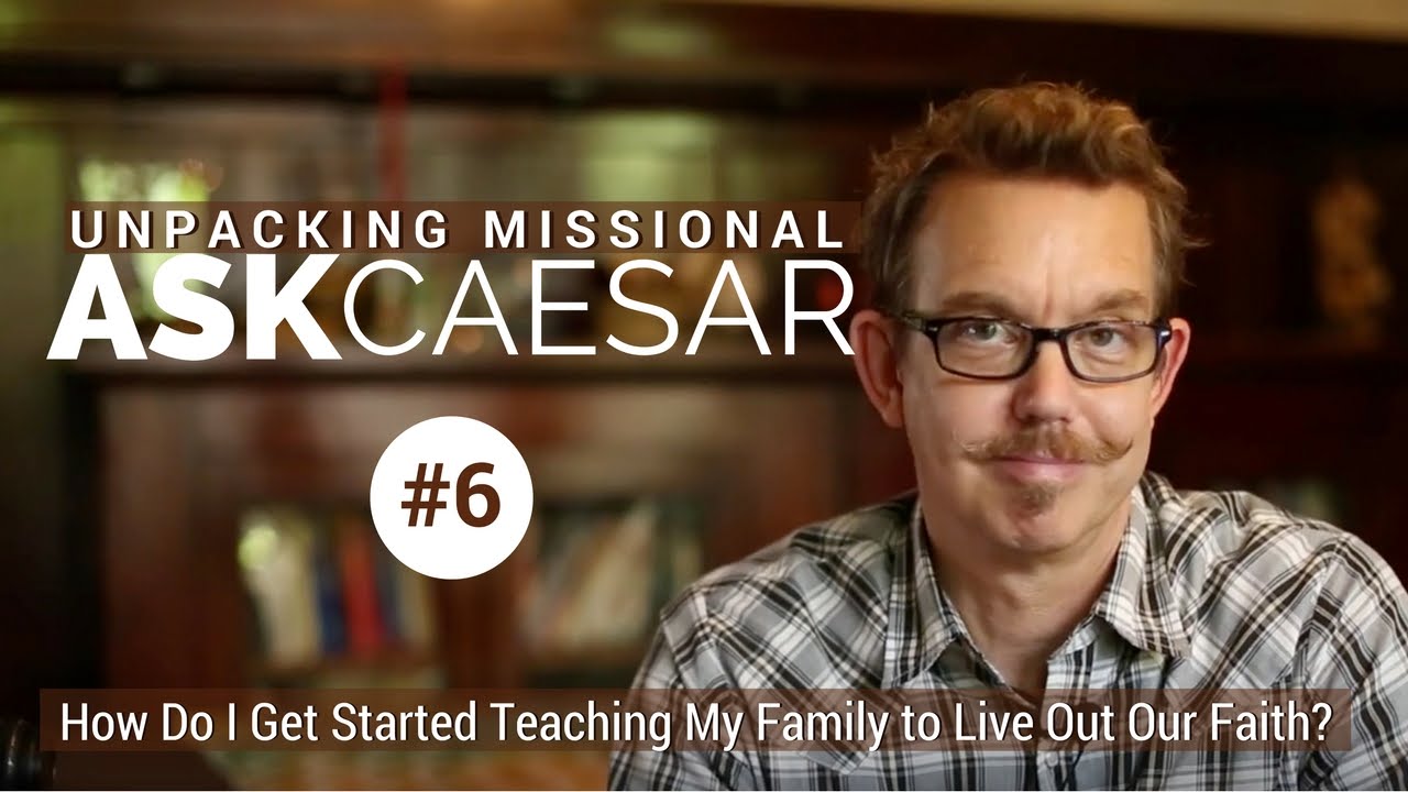 Teaching Your Family to Live Out Your Faith in Everyday Life
